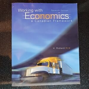 Working with Economics: A Canadian Framework by H. Richard Hird.